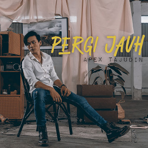 收聽Apex Tajudin的Pergi Jauh歌詞歌曲