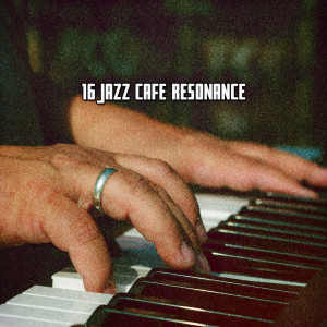 Album 16 Jazz Cafe Resonance oleh Bar Lounge