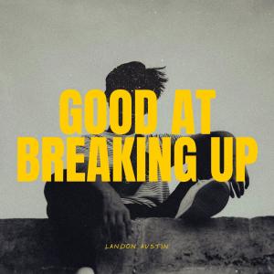 Album Good At Breaking Up oleh Landon Austin