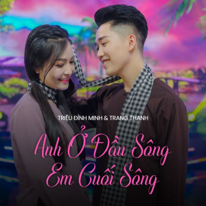 Triệu Đình Minh的專輯Anh Ở Đầu Sông Em Ở Cuối Sông