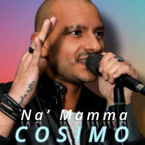 Listen to Na' Mamma song with lyrics from Cosimo