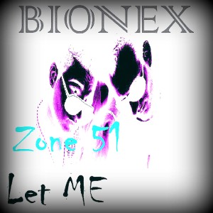 อัลบัม Zone 51 / Let Me ศิลปิน Bionex