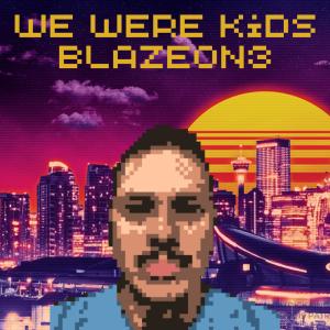 ดาวน์โหลดและฟังเพลง We Were Kids (Explicit) พร้อมเนื้อเพลงจาก Blazeon3