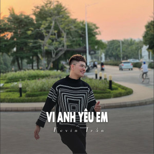 Dengarkan Vi Anh Yêu Em (Ytmix) lagu dari Kevin Tran dengan lirik