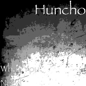 Listen to What You Need (Explicit) song with lyrics from Huncho