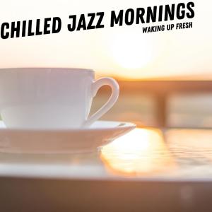 Album Waking Up Fresh from Chilled Jazz Mornings