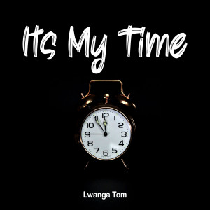 ดาวน์โหลดและฟังเพลง Its My Time พร้อมเนื้อเพลงจาก Lwanga Tom