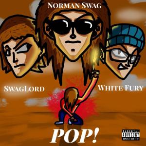 ดาวน์โหลดและฟังเพลง Pop! (feat. SwagLord & White Fury) (Explicit) พร้อมเนื้อเพลงจาก Norman Swag