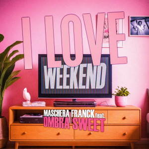 Listen to I Love Weekend song with lyrics from Maschera Franck