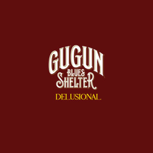 收聽Gugun Blues Shelter的Delusional歌詞歌曲