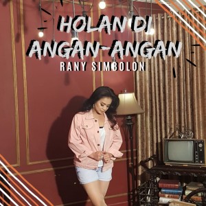 收聽Rani Simbolon的Holan Di Angan-Angan歌詞歌曲