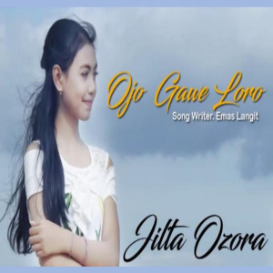 Listen to Ojo Gawe Loro song with lyrics from Jilta Ozora
