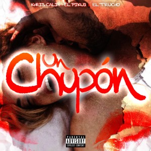 ดาวน์โหลดและฟังเพลง Un Chupón (Explicit) พร้อมเนื้อเพลงจาก Khris Cali