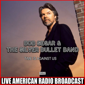 อัลบัม Time Is Against Us (Live) ศิลปิน Bob Seger & The Silver Bullet Band