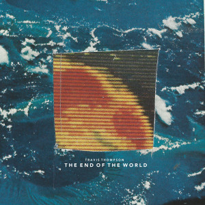 收聽Travis Thompson的The End of the World (Explicit)歌詞歌曲