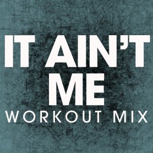 收聽Power Music Workout的It Ain't Me (Extended Workout Mix)歌詞歌曲