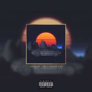 Listen to Taking My Time (Explicit) song with lyrics from Reborn King