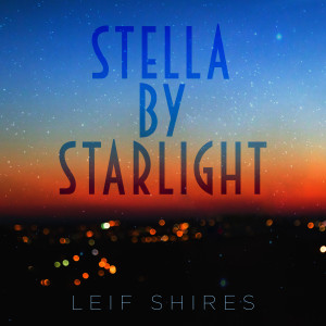 Leif Shires的專輯Stella by Starlight