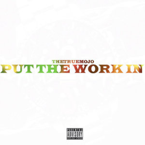 ดาวน์โหลดและฟังเพลง Put The Work In (Explicit) พร้อมเนื้อเพลงจาก TheTrueMojo