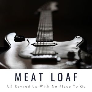 Meat Loaf的專輯All Revved Up With No Place To Go