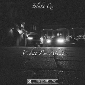 อัลบัม What I'm About (Explicit) ศิลปิน Blake 6ix