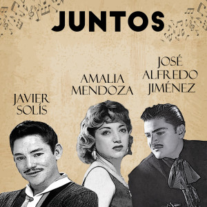 Juntos Amalia Mendoza-Jose Alfredo Jimenez-Javier Solis dari Amalia Mendoza