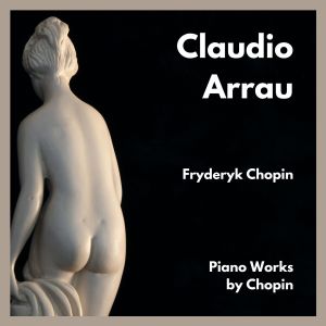 Album Piano Works by Chopin from Claudio Arrau