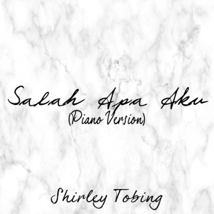 ดาวน์โหลดและฟังเพลง Salah Apa Aku (Piano Version) พร้อมเนื้อเพลงจาก Shirley Tobing