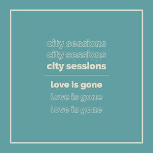 收聽City Sessions的Love Is Gone歌詞歌曲