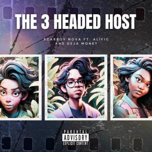 SCARBOY NOVA的專輯THE 3 HEADED HOST (feat. ALIFIC & Deja Monet) [Explicit]
