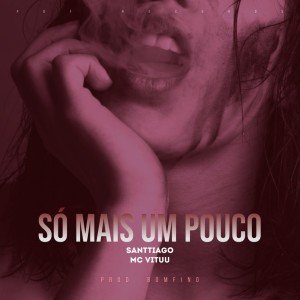 Album Só Mais Um Pouco (Explicit) from SANTTIAGO
