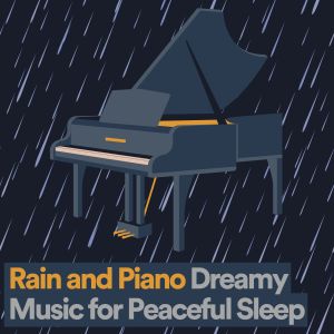 Rain and Piano Dreamy Music for Peaceful Sleep