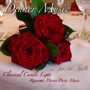 Album Dinner Music, Classical Candle Light Romantic Dinner Party Music, Solo Piano, Relaxing Instrumental Background Music from Dinner Music Ensemble