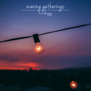 收聽kz1teryyy的Evening Gatherings歌詞歌曲