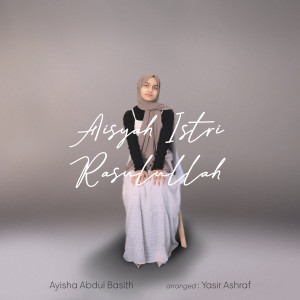 Dengarkan lagu Aisyah Istri Rasulullah nyanyian Ayisha Abdul Basith dengan lirik