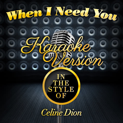 When I Need You (In the Style of Celine Dion) [Karaoke Version] (Karaoke Version)