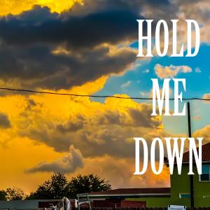 hold me down..