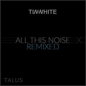 Tim White的專輯All This Noise (Remixed) (Explicit)