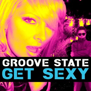 ดาวน์โหลดและฟังเพลง GET SEXY (Global Radio Edit) พร้อมเนื้อเพลงจาก Groove State
