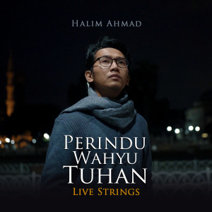 收聽Halim Ahmad的Perindu Wahyu Tuhan (Live Strings)歌詞歌曲