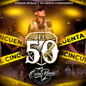 ดาวน์โหลดและฟังเพลง El 50 พร้อมเนื้อเพลงจาก Cessar Roman y Su Grupo FuerzAerea