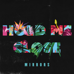 收听MIRRORS的Hold Me Close歌词歌曲