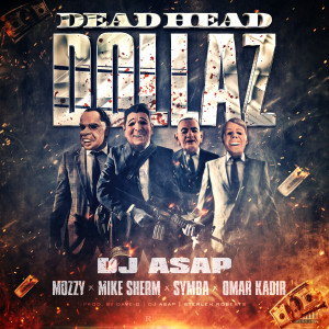 Listen to Dead Head Dollaz (feat. Mozzy, Mike Sherm, Symba & Omar Kadir) (Explicit) song with lyrics from Dj Asap