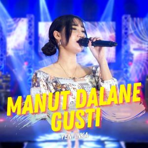 Listen to Manut Dalane Gusti song with lyrics from Yeni Inka