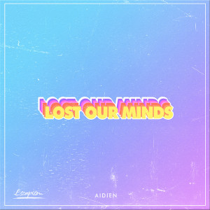 收听AIDIEN的Lost Our Minds歌词歌曲