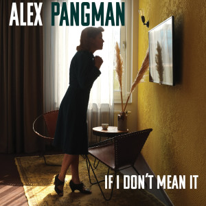อัลบัม If I Don't Mean It ศิลปิน Alex Pangman