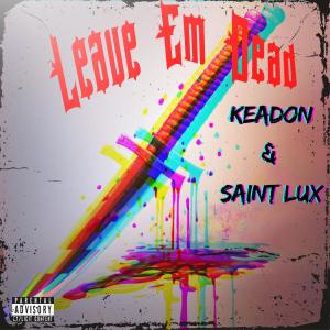 收聽Keadon的LEAVE EM DEAD (feat. Saint Lux) (Explicit)歌詞歌曲