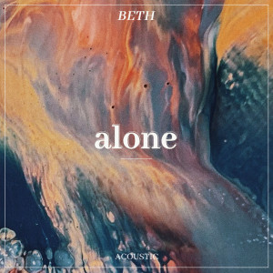 Dengarkan Alone (Acoustic) lagu dari Beth dengan lirik