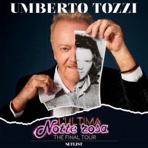 Umberto Tozzi的專輯L’ultima Notte rosa: The Final tour - Setlist