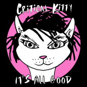 Listen to It's All Good song with lyrics from Critical Kitty